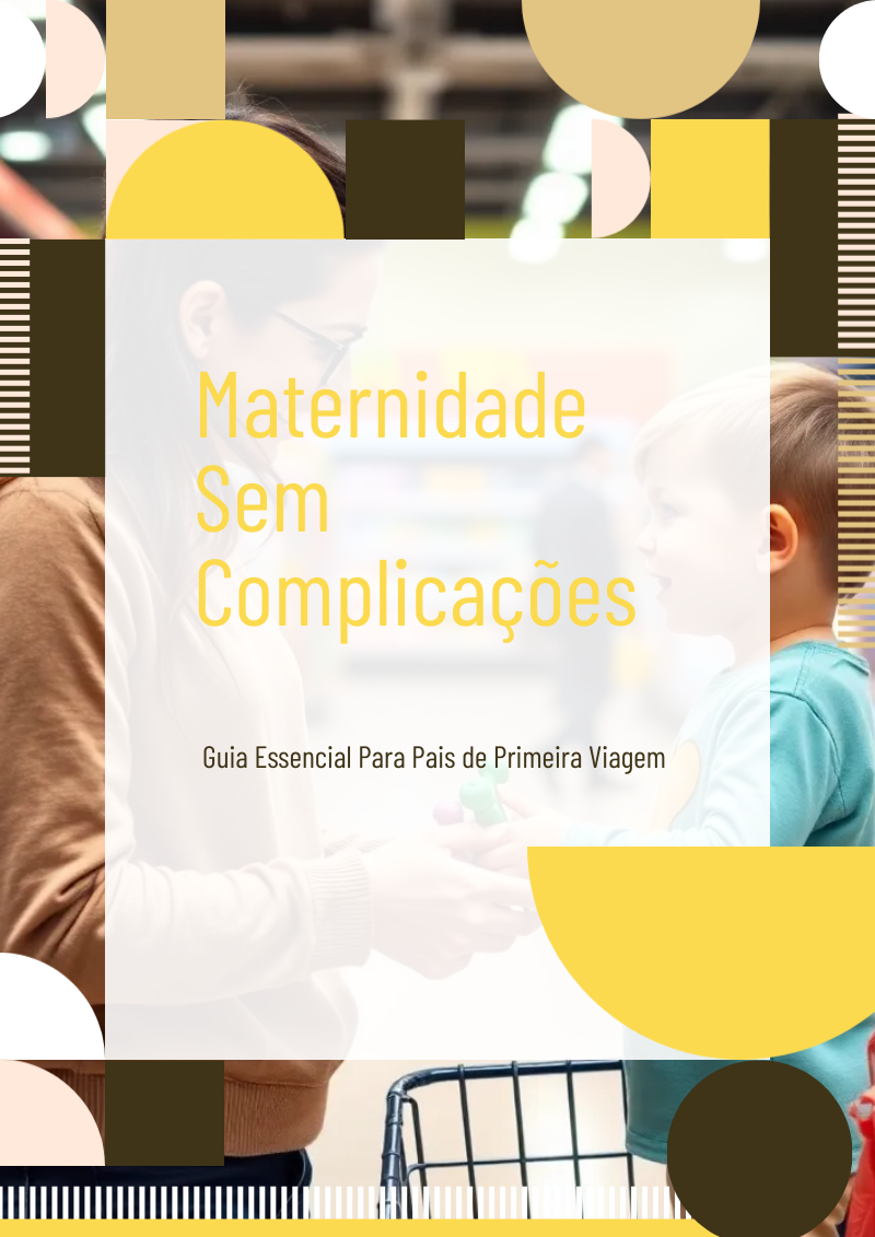 Ebook: Maternidade Sem Complicações: O Guia Essencial Para Pais de Primeira Viagem